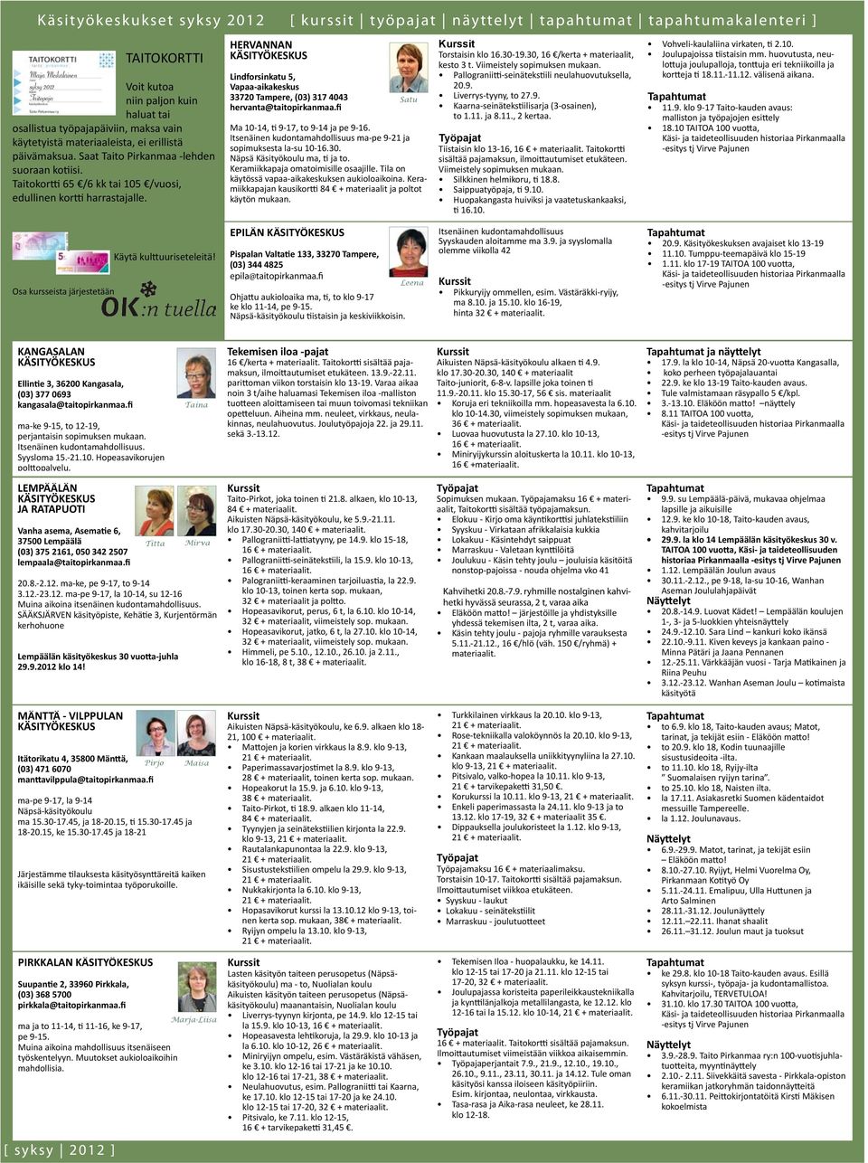 HERVANNAN KÄSITYÖKESKUS Lindforsinkatu 5, Vapaa-aikakeskus 33720 Tampere, (03) 317 4043 hervanta@taitopirkanmaa.fi Satu Ma 10-14, ti 9-17, to 9-14 ja pe 9-16.