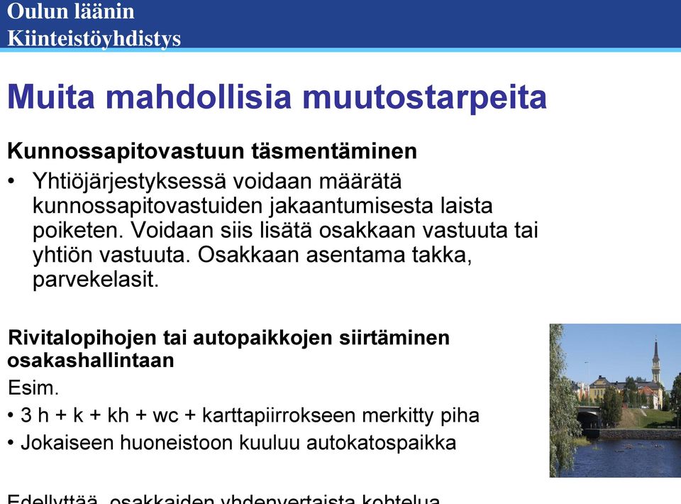 Voidaan siis lisätä osakkaan vastuuta tai yhtiön vastuuta. Osakkaan asentama takka, parvekelasit.