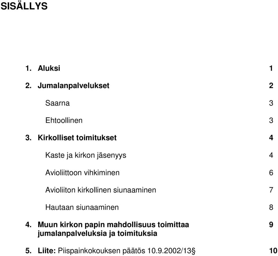 Avioliiton kirkollinen siunaaminen 7 Hautaan siunaaminen 8 4.