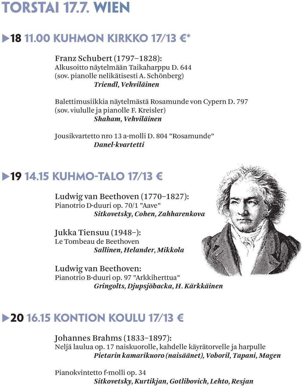 804 Rosamunde Danel-kvartetti 19 14.15 Kuhmo-talo 17/13 Ludwig van Beethoven (1770 1827): Pianotrio D-duuri op.