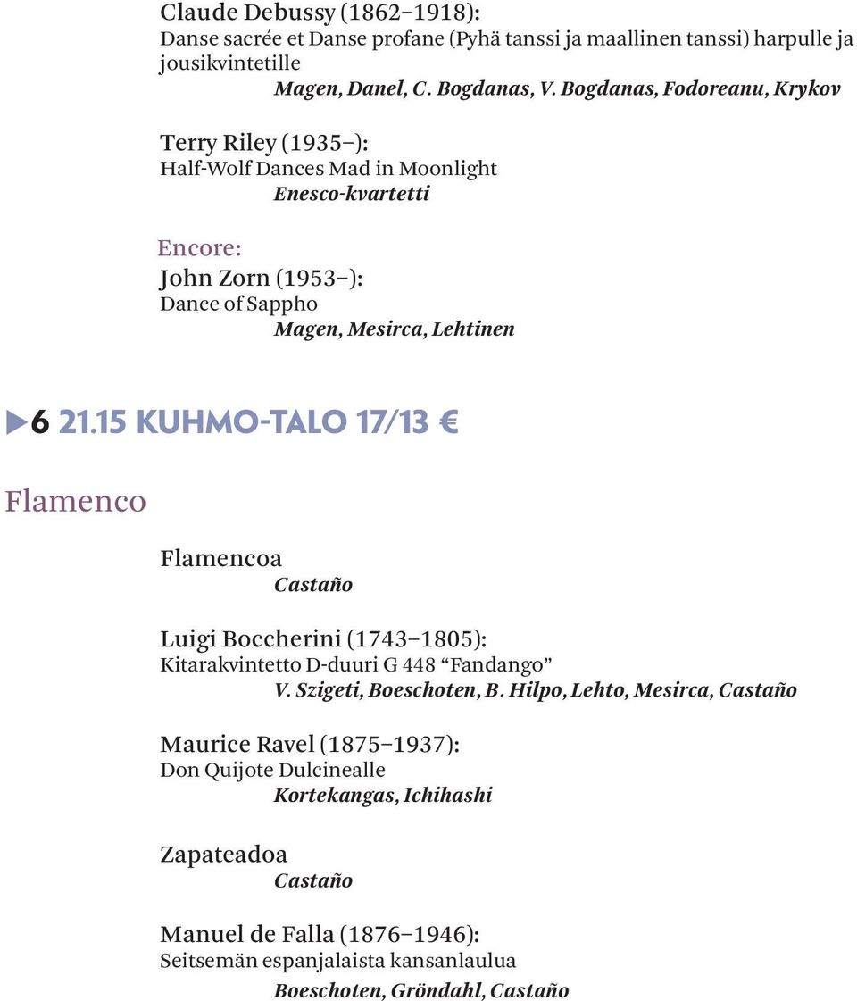 21.15 Kuhmo-talo 17/13 Flamenco Flamencoa Castaño Luigi Boccherini (1743 1805): Kitarakvintetto D-duuri G 448 Fandango V. Szigeti, Boeschoten, B.
