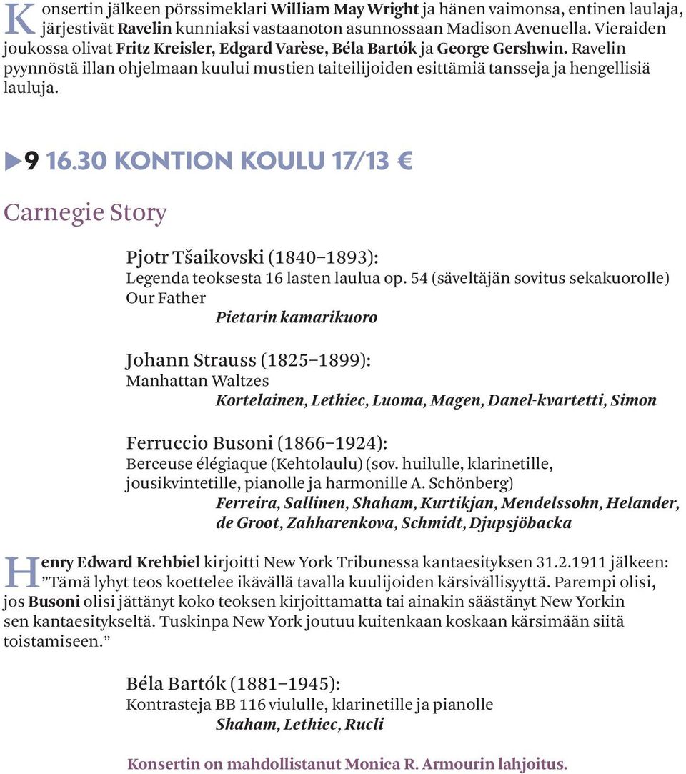 9 16.30 Kontion koulu 17/13 Carnegie Story Pjotr Tšaikovski (1840 1893): Legenda teoksesta 16 lasten laulua op.