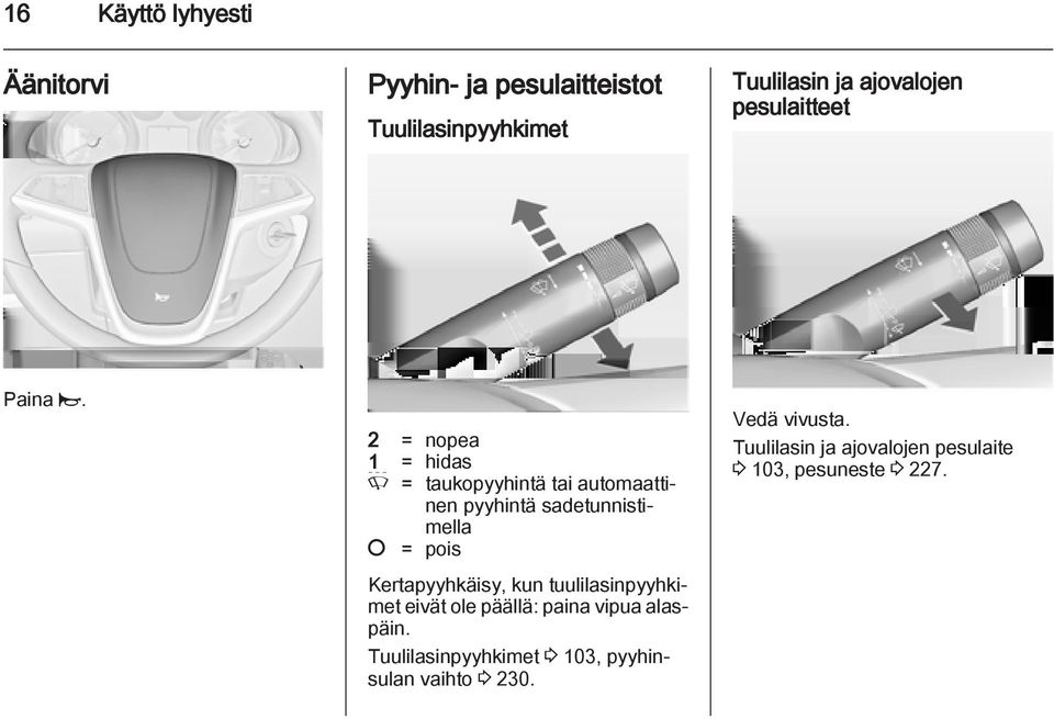 2 = nopea 1 = hidas P = taukopyyhintä tai automaattinen pyyhintä sadetunnistimella = pois