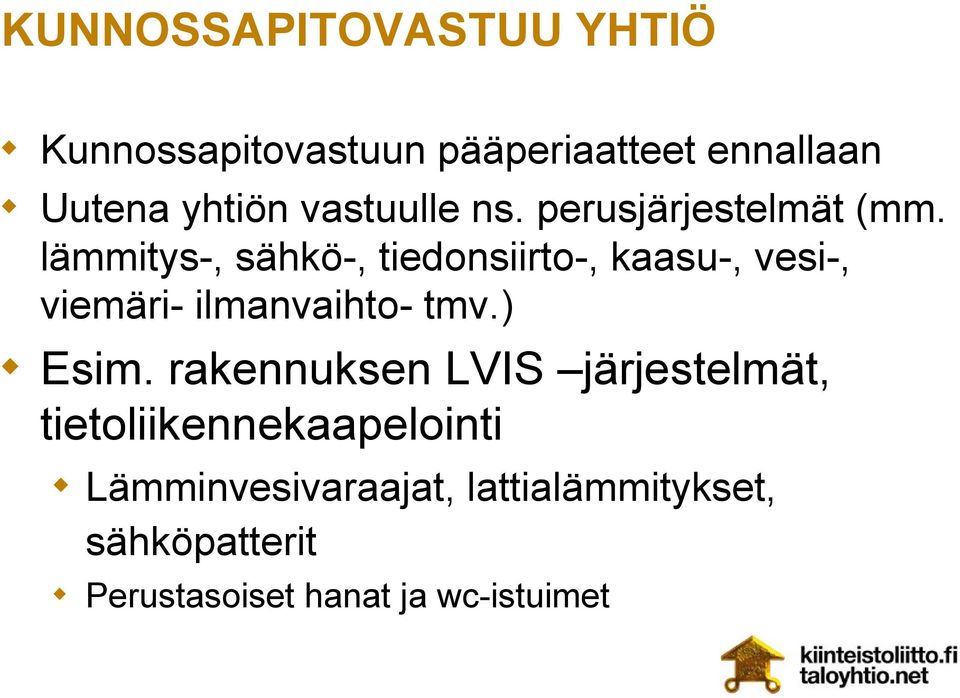 lämmitys-, sähkö-, tiedonsiirto-, kaasu-, vesi-, viemäri- ilmanvaihto- tmv.) Esim.