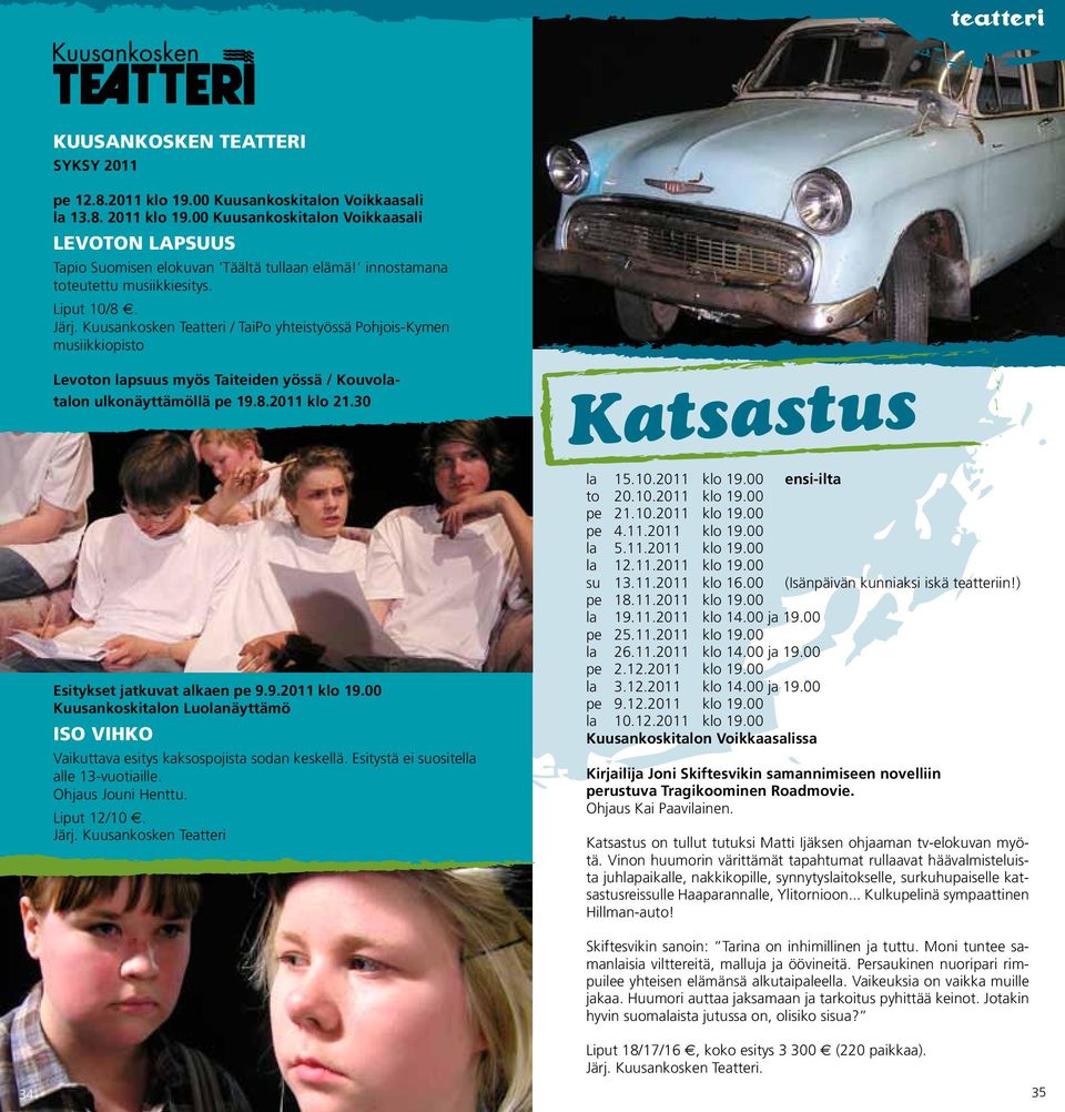 Kuusankosken Teatteri / TaiPo yhteistyössä Pohjois-Kymen musiikkiopisto Levoton lapsuus myös Taiteiden yössä / Kouvolatalon ulkonäyttämöllä pe 19.8.2011 klo 21.30 Esitykset jatkuvat alkaen pe 9.9.2011 klo 19.