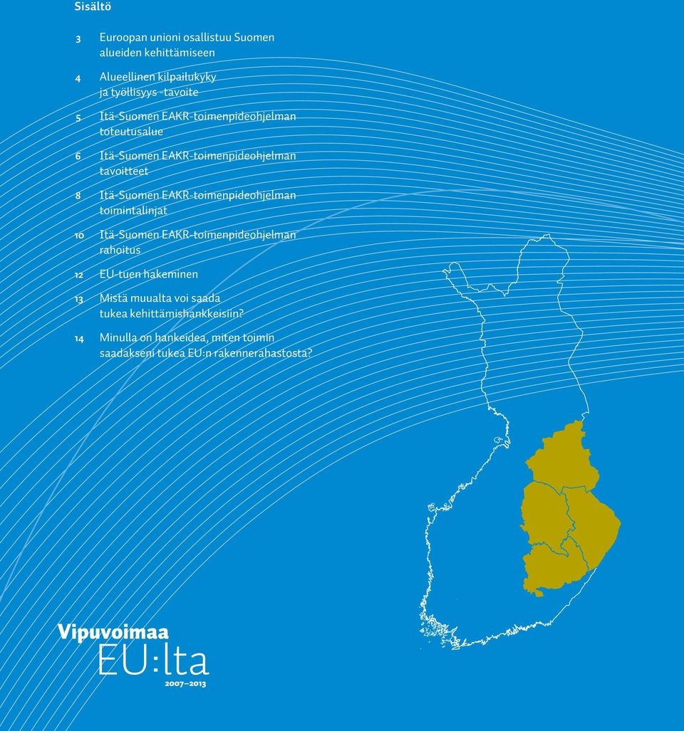 EAKR-toimenpideohjelman toimintalinjat 10 Itä-Suomen EAKR-toimenpideohjelman rahoitus 12 EU-tuen hakeminen 13 Mistä