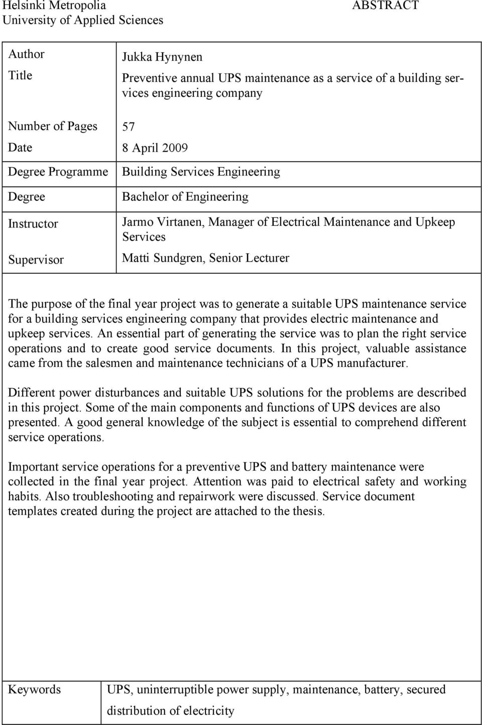 Sundgren, Senior Lecturer The purpose of the final year project was to generate a suitable UPS maintenance service for a building services engineering company that provides electric maintenance and