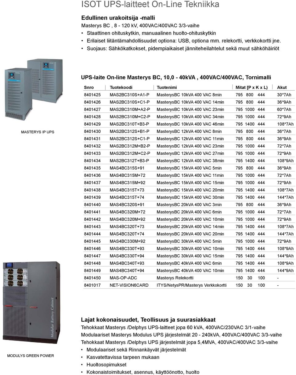 Suojaus: Sähkökatkokset, pidempiaikaiset jänniteheilahtelut sekä muut sähköhäiriöt UPS-laite On-line Masterys BC, 10,0-40kVA, 400VAC/400VAC, Tornimalli MASTERYS IP UPS 8401425 MAS2BC310S+A1-P