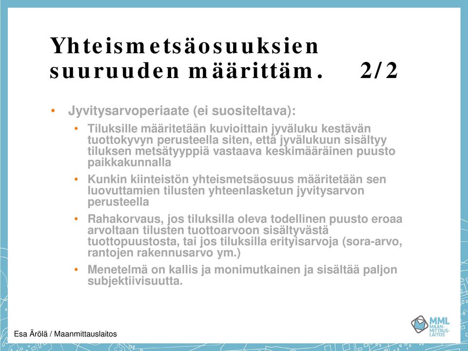 metsätyyppiä vastaava keskimääräinen puusto paikkakunnalla Kunkin kiinteistön yhteismetsäosuus määritetään sen luovuttamien tilusten yhteenlasketun jyvitysarvon