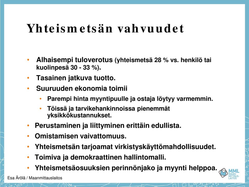 Töissä ja tarvikehankinnoissa pienemmät yksikkökustannukset. Perustaminen ja liittyminen erittäin edullista.