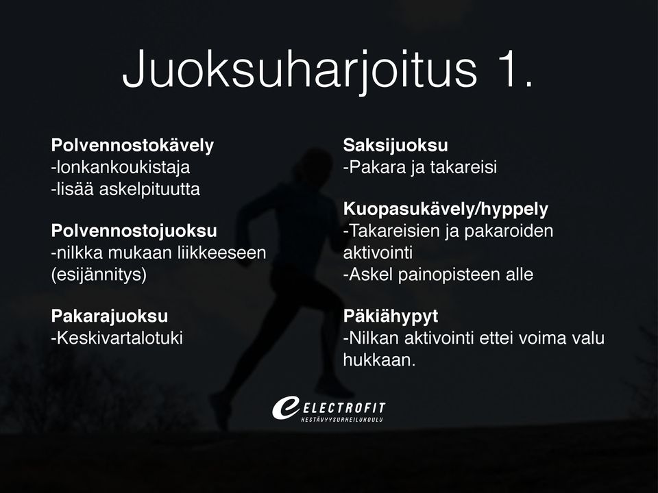 mukaan liikkeeseen (esijännitys) Pakarajuoksu -Keskivartalotuki Saksijuoksu -Pakara