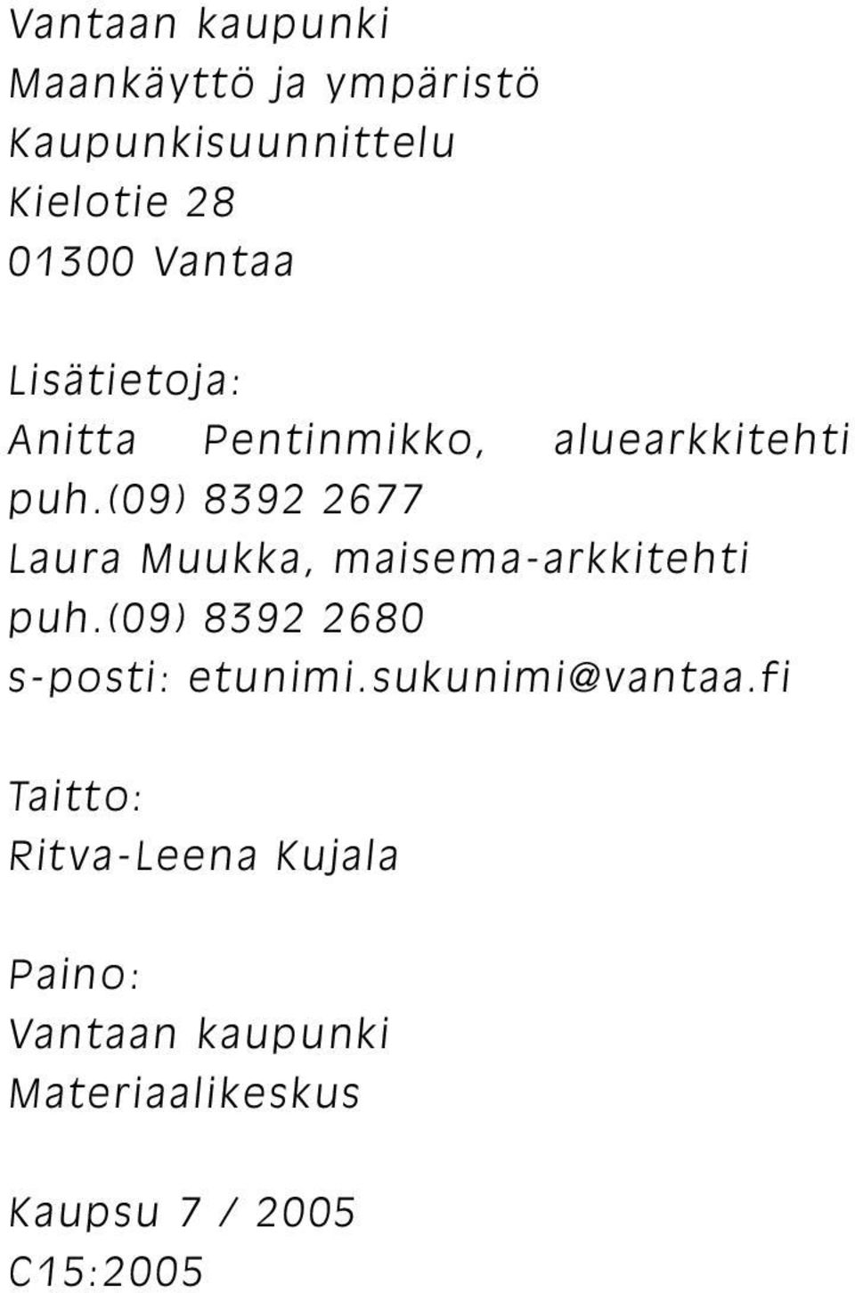 (09) 8392 2677 Laura Muukka, maisema-arkkitehti puh.(09) 8392 2680 s-posti: etunimi.