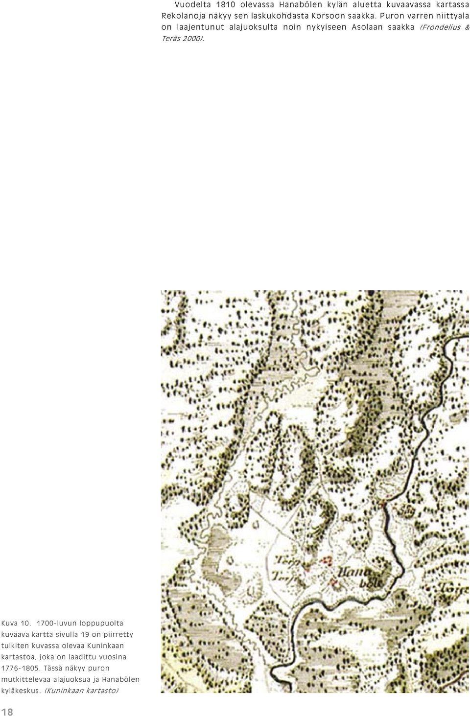 1700-luvun loppupuolta kuvaava kartta sivulla 19 on piirretty tulkiten kuvassa olevaa Kuninkaan kartastoa, joka on