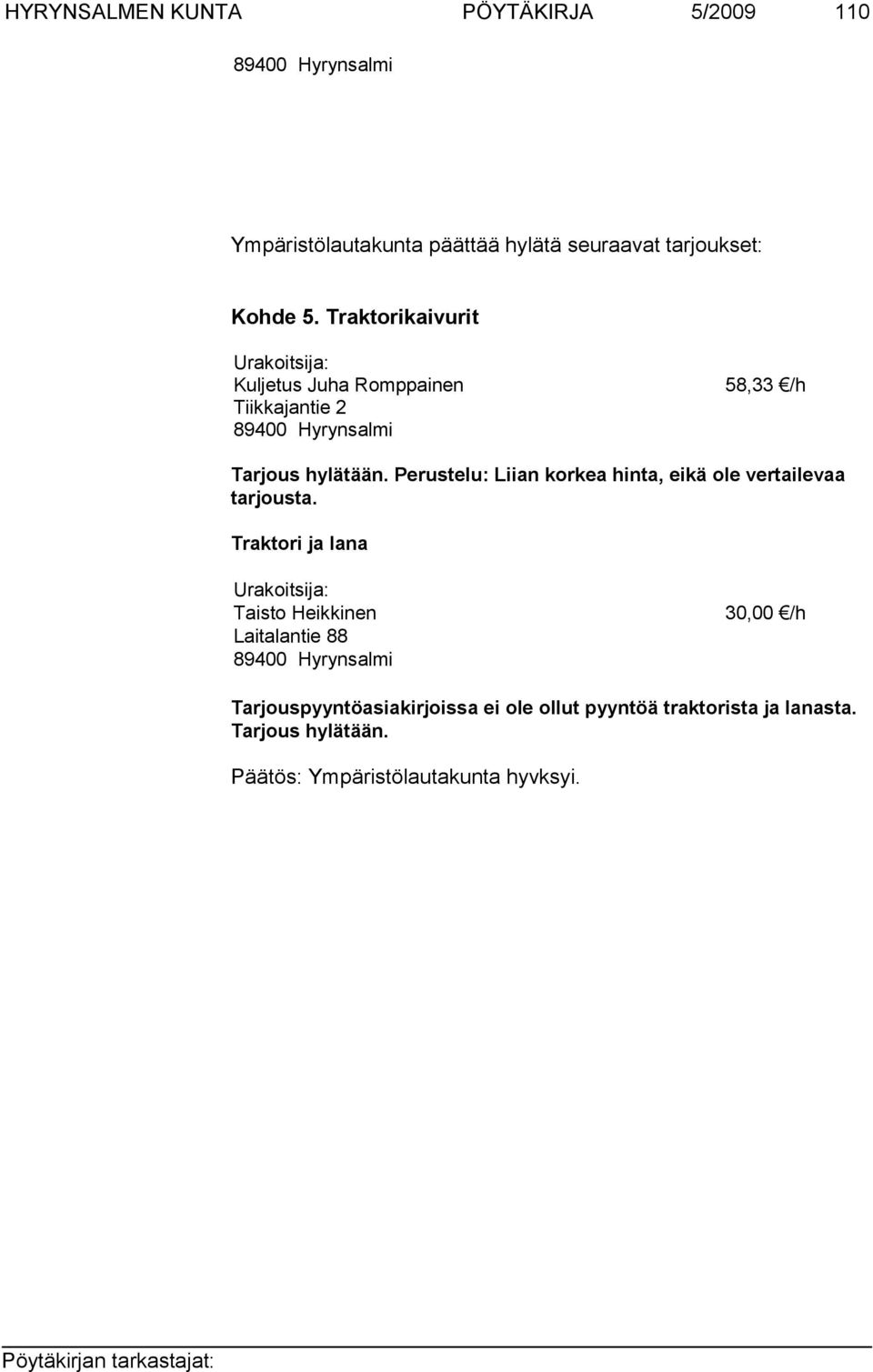 Perustelu: Liian korkea hinta, eikä ole vertailevaa tarjousta.
