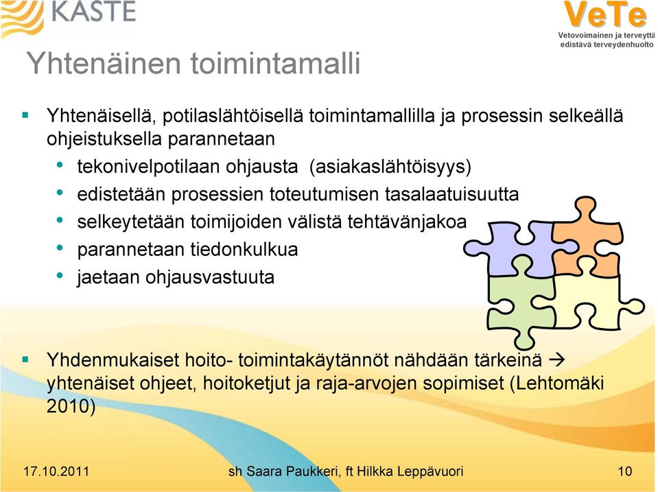 välistä tehtävänjakoa parannetaan tiedonkulkua jaetaan ohjausvastuuta Yhdenmukaiset hoito- toimintakäytännöt nähdään tärkeinä