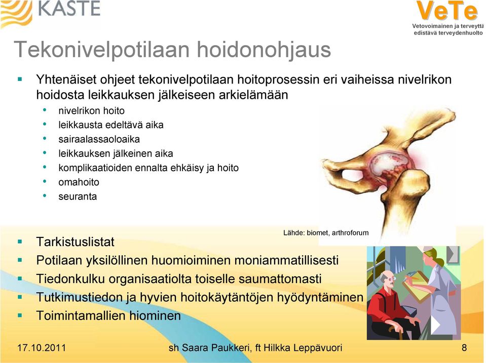 omahoito seuranta Tarkistuslistat Lähde: biomet, arthroforum Potilaan yksilöllinen huomioiminen moniammatillisesti Tiedonkulku organisaatiolta