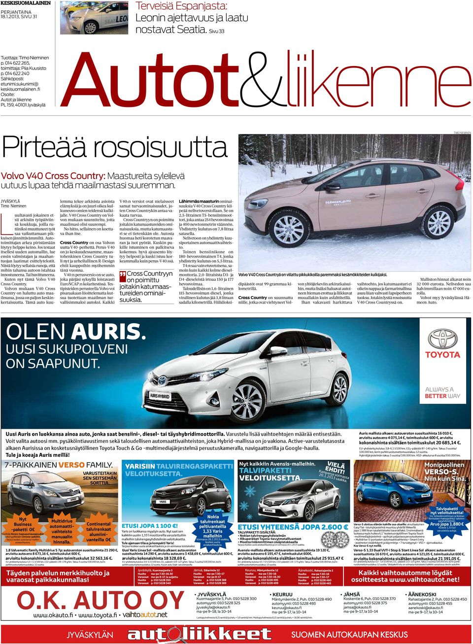 L uultavasti jokainen etsii arkisiin työpäiviinsä koukkuja, joilla rutiiniksi muuttuneet työt saa vaikuttamaan pikkuisen jännittävämmiltä. Autotoimittajan arkea piristämään löytyy helppo keino.
