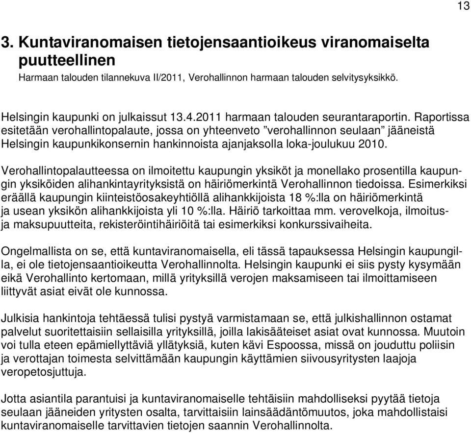 Raportissa esitetään verohallintopalaute, jossa on yhteenveto verohallinnon seulaan jääneistä Helsingin kaupunkikonsernin hankinnoista ajanjaksolla loka-joulukuu 2010.