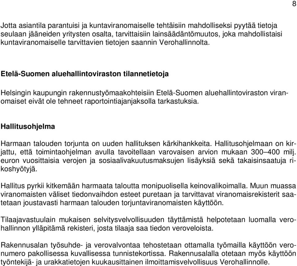 Etelä-Suomen aluehallintoviraston tilannetietoja Helsingin kaupungin rakennustyömaakohteisiin Etelä-Suomen aluehallintoviraston viranomaiset eivät ole tehneet raportointiajanjaksolla tarkastuksia.