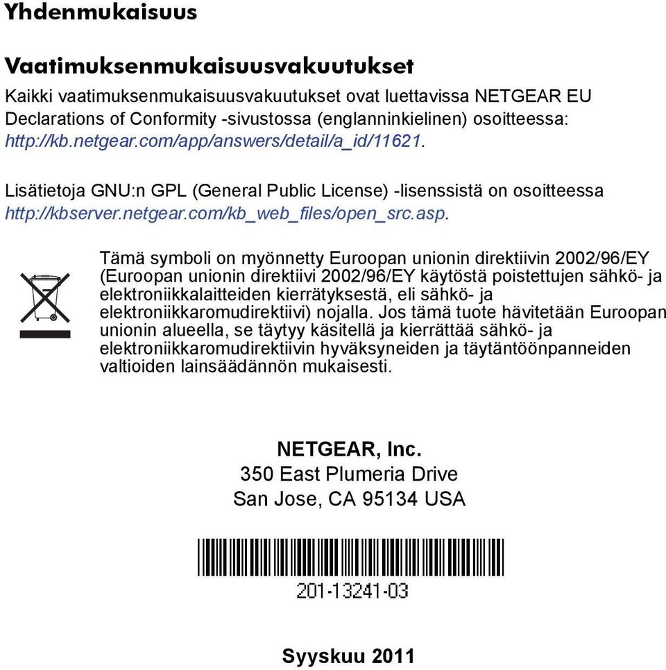 Tämä symboli on myönnetty Euroopan unionin direktiivin 2002/96/EY (Euroopan unionin direktiivi 2002/96/EY käytöstä poistettujen sähkö- ja elektroniikkalaitteiden kierrätyksestä, eli sähkö- ja