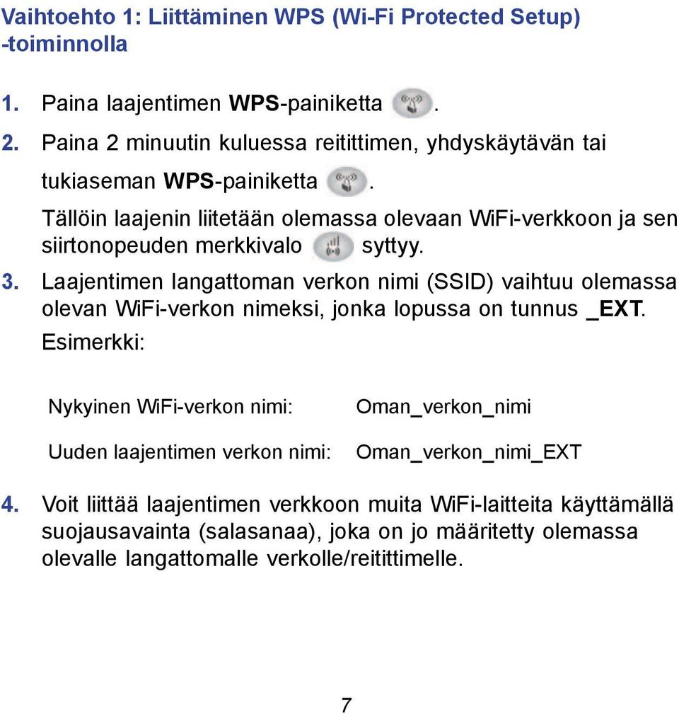 Tällöin laajenin liitetään olemassa olevaan WiFi-verkkoon ja sen siirtonopeuden merkkivalo syttyy. 3.