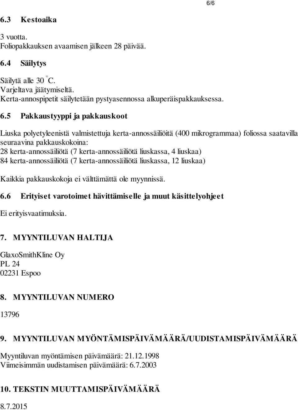 kerta-annossäiliötä liuskassa, 4 liuskaa) 84 kerta-annossäiliötä (7 kerta-annossäiliötä liuskassa, 12 liuskaa) Kaikkia pakkauskokoja ei välttämättä ole myynnissä. 6.