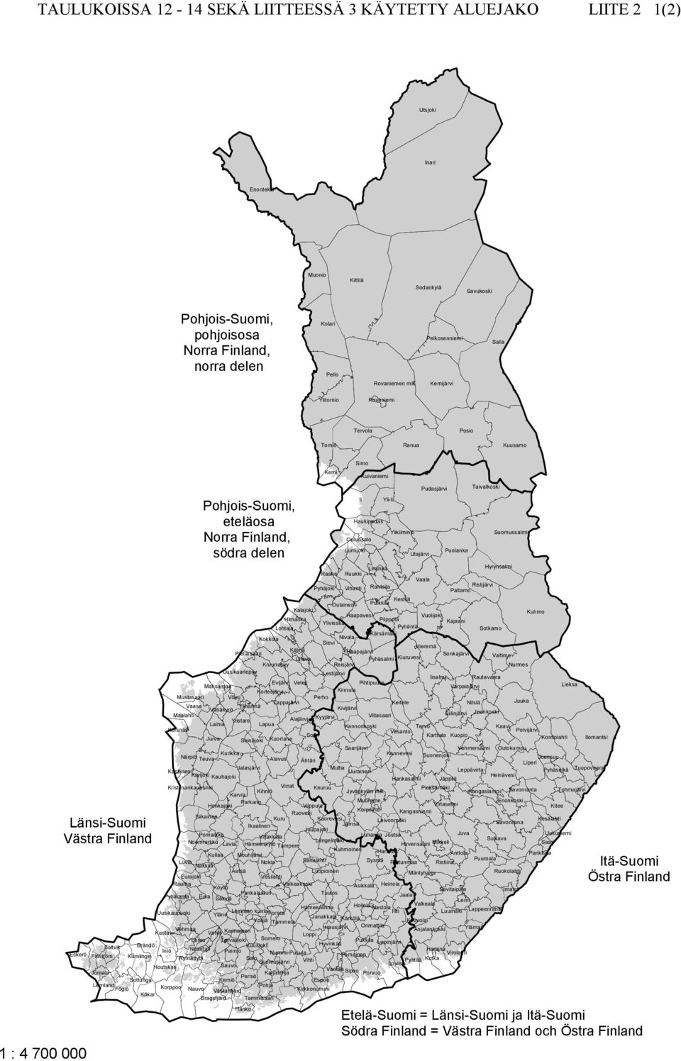 eteläosa Norra Finland, södra delen Pietarsaari Uusikaarlepyy Jalasjärvi Kokkola Lohtaja Kruunupyy Kalajoki Himanka Kälviä Ullava Raahe Pyhäjoki Oulunsalo Lumijoki Ruukki Vihanti Oulainen Ylivieska