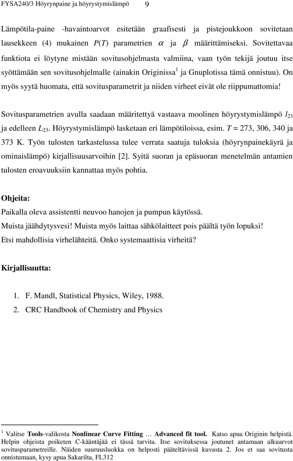 On myös syytä huomata, että sovitusparametrit ja niiden virheet eivät ole riippumattomia! Sovitusparametrien avulla saadaan määritettyä vastaava moolinen höyrystymislämpö l 23 ja edelleen L 23.