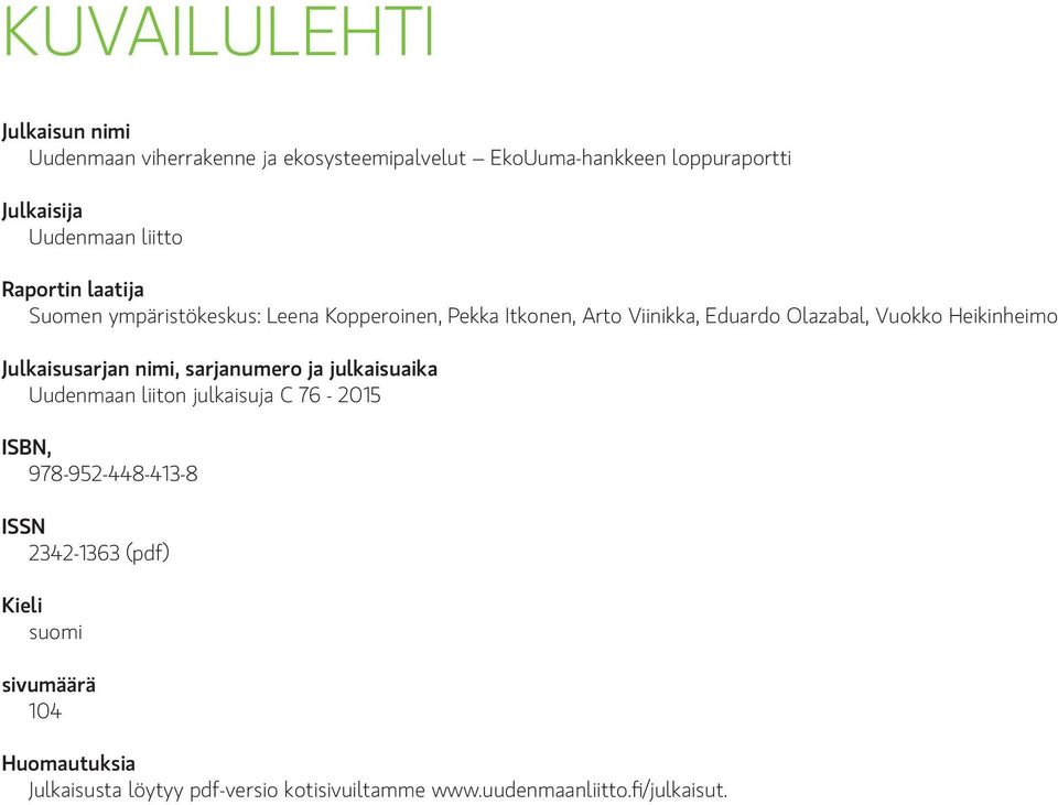 Heikinheimo Julkaisusarjan nimi, sarjanumero ja julkaisuaika Uudenmaan liiton julkaisuja C 76-2015 ISBN, 978-952-448-413-8 ISSN