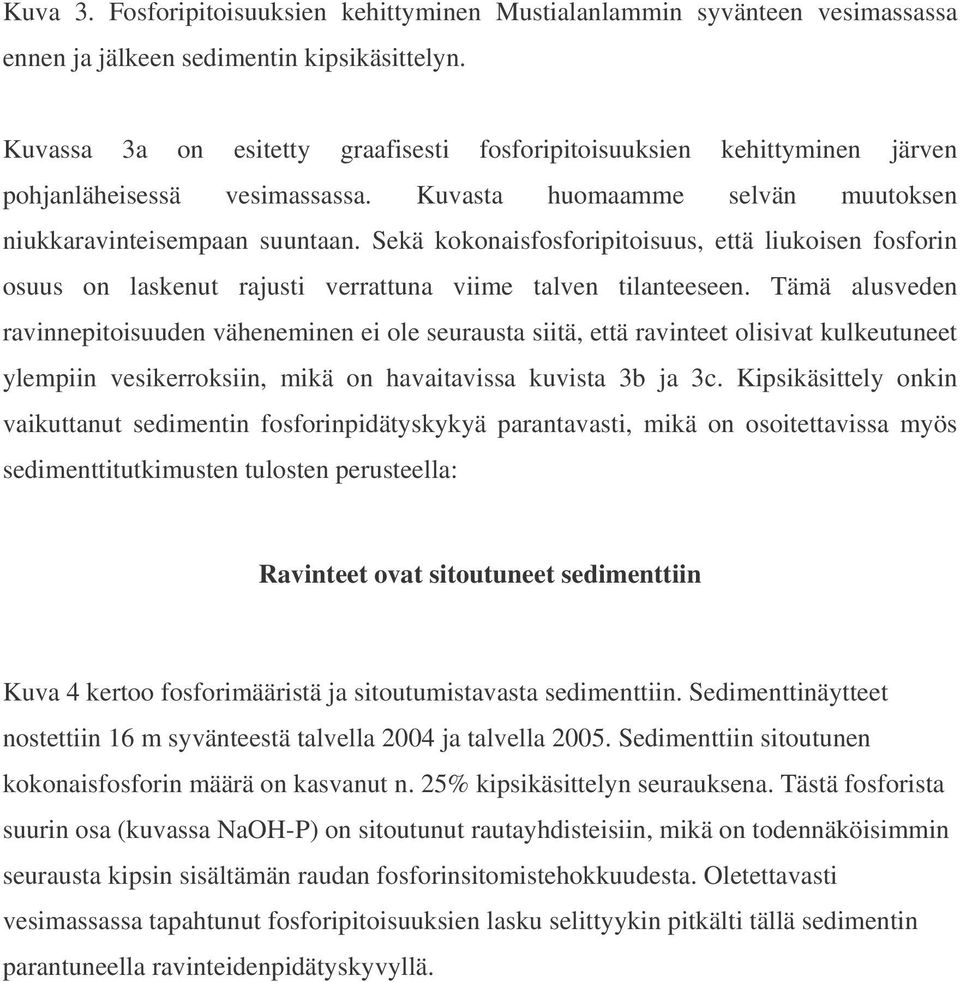 Sekä kokonaisfosforipitoisuus, että liukoisen fosforin osuus on laskenut rajusti verrattuna viime talven tilanteeseen.