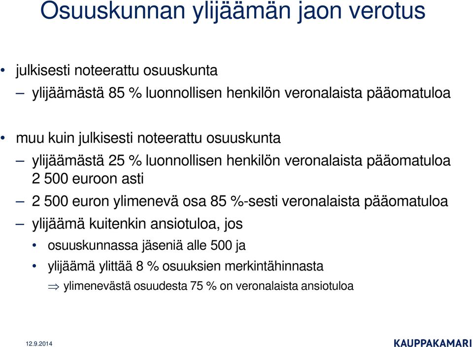 500 euroon asti 2 500 euron ylimenevä osa 85 %-sesti veronalaista pääomatuloa ylijäämä kuitenkin ansiotuloa, jos
