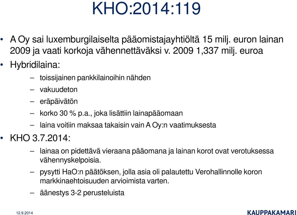 7.2014: lainaa on pidettävä vieraana pääomana ja lainan korot ovat verotuksessa vähennyskelpoisia.