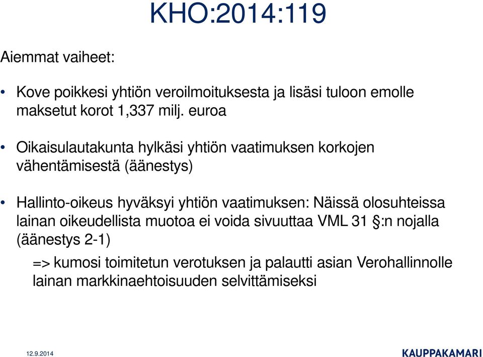 hyväksyi yhtiön vaatimuksen: Näissä olosuhteissa lainan oikeudellista muotoa ei voida sivuuttaa VML 31 :n nojalla