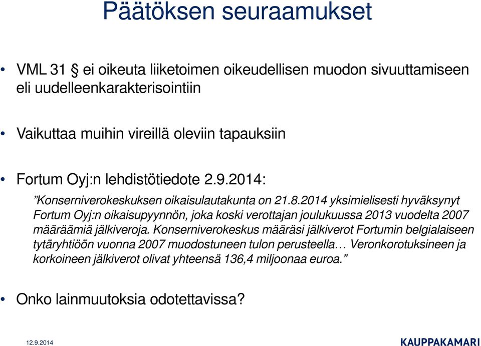 2014 yksimielisesti hyväksynyt Fortum Oyj:n oikaisupyynnön, joka koski verottajan joulukuussa 2013 vuodelta 2007 määräämiä jälkiveroja.