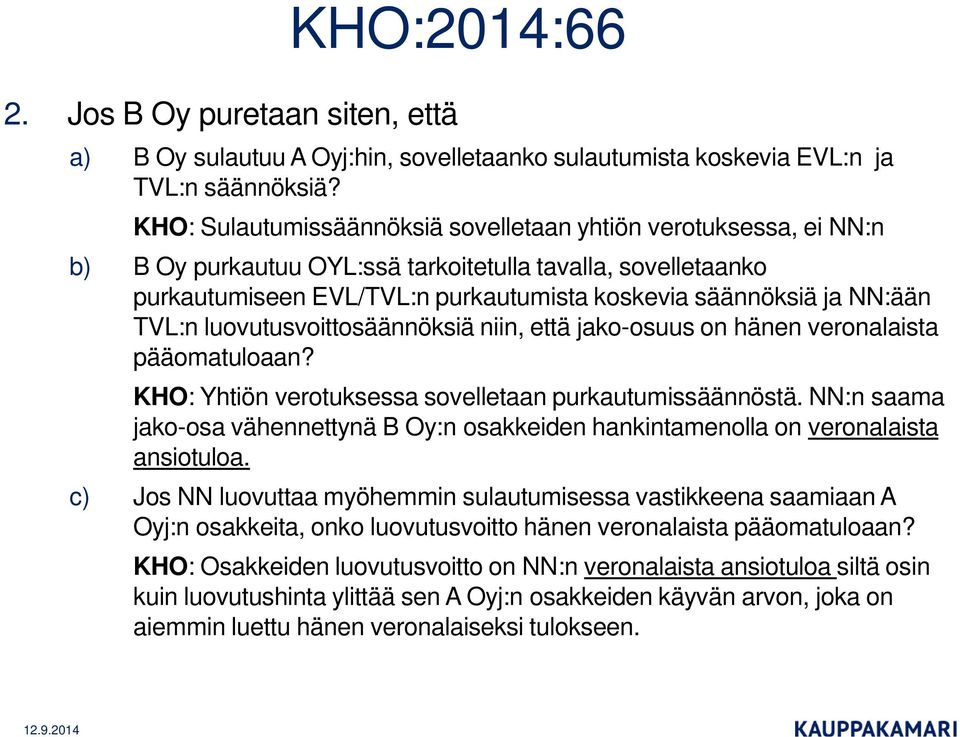 TVL:n luovutusvoittosäännöksiä niin, että jako-osuus on hänen veronalaista pääomatuloaan? KHO: Yhtiön verotuksessa sovelletaan purkautumissäännöstä.