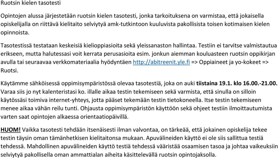 Testiin ei tarvitse valmistautua erikseen, mutta halutessasi voit kerrata perusasioita esim.