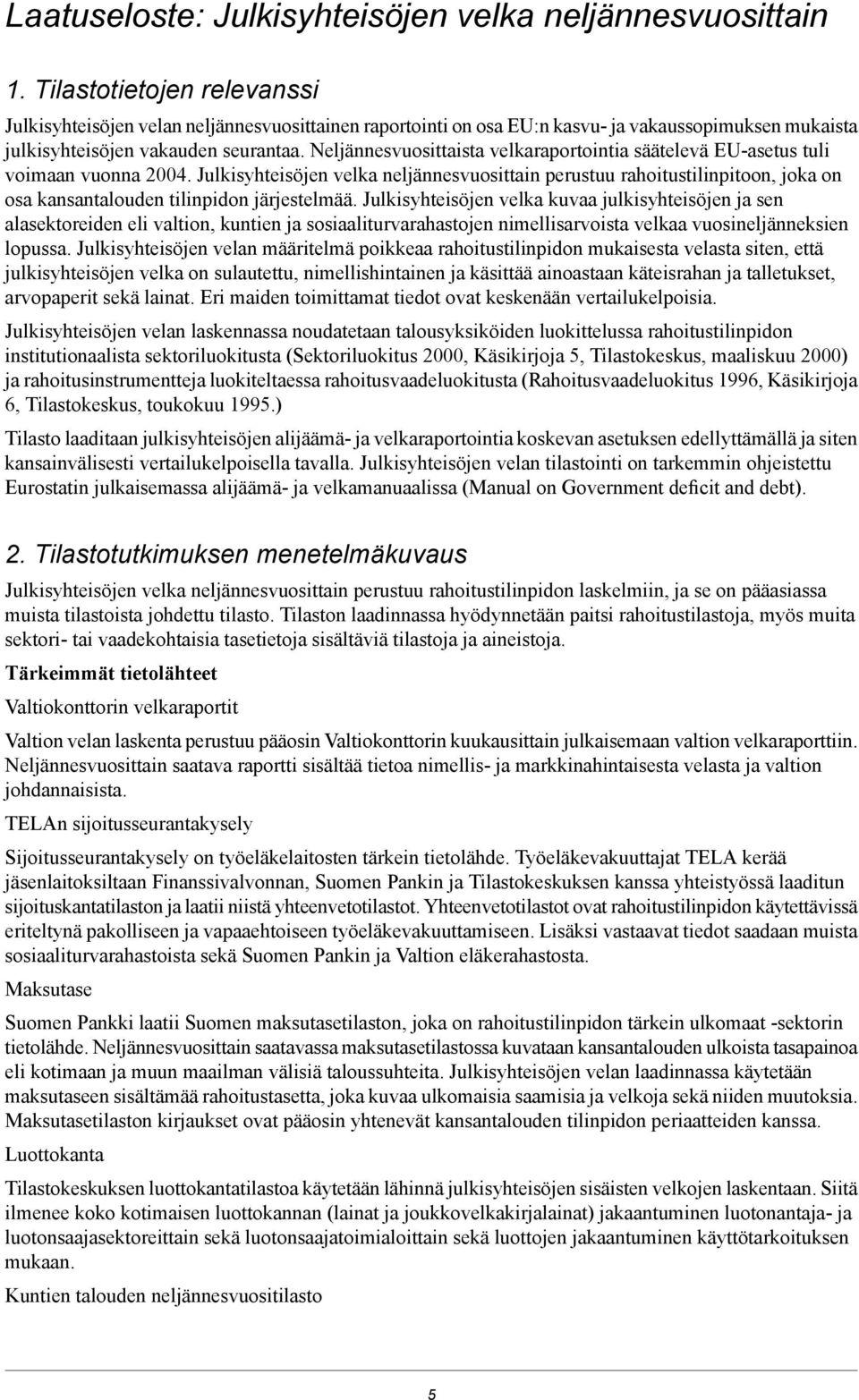 Neljännesvuosittaista velkaraportointia säätelevä EU-asetus tuli voimaan vuonna 2004.