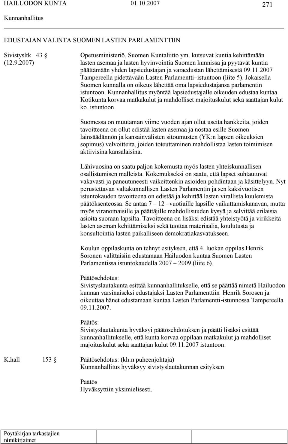 2007 Tampereella pidettävään Lasten Parlamentti istuntoon (liite 5). Jokaisella Suomen kunnalla on oikeus lähettää oma lapsiedustajansa parlamentin istuntoon.