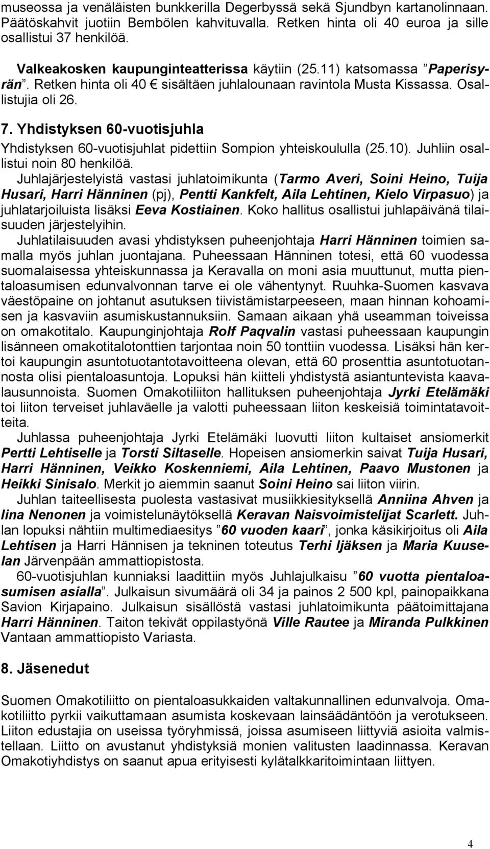 Yhdistyksen 60-vuotisjuhla Yhdistyksen 60-vuotisjuhlat pidettiin Sompion yhteiskoululla (25.10). Juhliin osallistui noin 80 henkilöä.