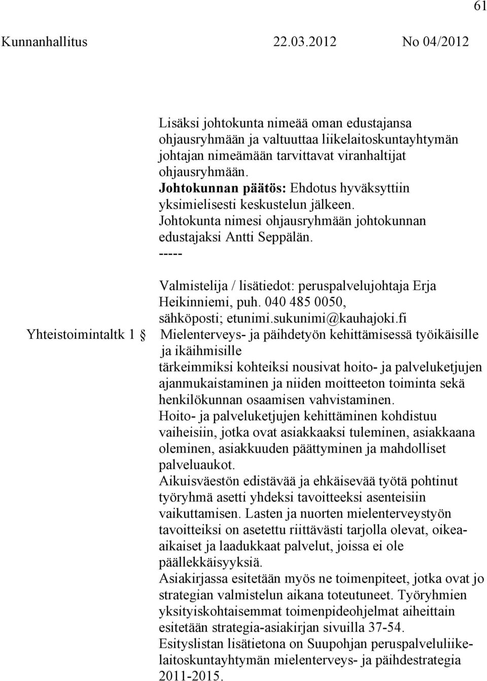 ----- Valmistelija / lisätiedot: peruspalvelujohtaja Erja Heikinniemi, puh. 040 485 0050, sähköposti; etunimi.sukunimi@kauhajoki.