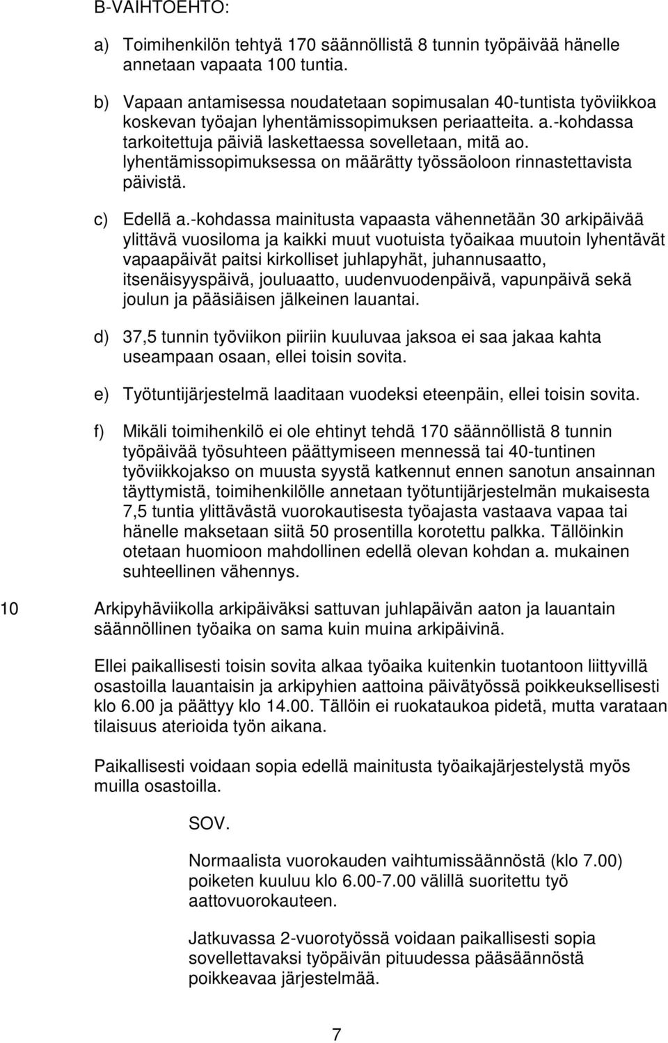 lyhentämissopimuksessa on määrätty työssäoloon rinnastettavista päivistä. c) Edellä a.