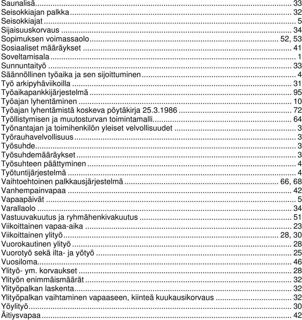 .. 72 Työllistymisen ja muutosturvan toimintamalli... 64 Työnantajan ja toimihenkilön yleiset velvollisuudet... 3 Työrauhavelvollisuus... 3 Työsuhde... 3 Työsuhdemääräykset... 3 Työsuhteen päättyminen.