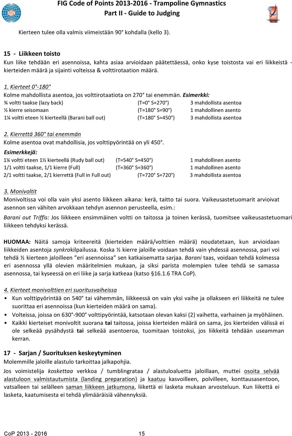 Kierteet 0-180 Kolme mahdollista asentoa, jos volttirotaatiota on 270 tai enemmän.