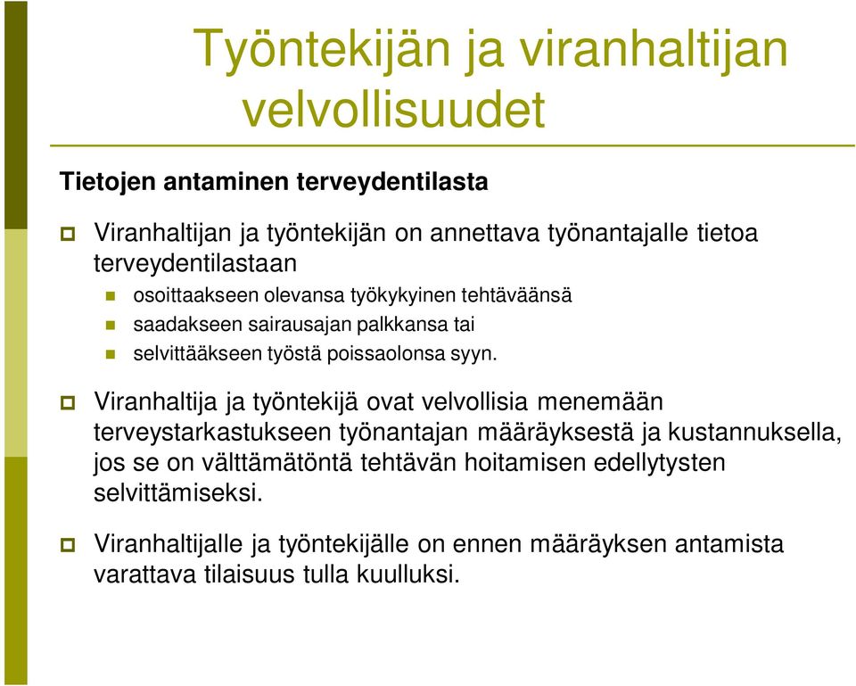 Viranhaltija ja työntekijä ovat velvollisia menemään terveystarkastukseen työnantajan määräyksestä ja kustannuksella, jos se on välttämätöntä