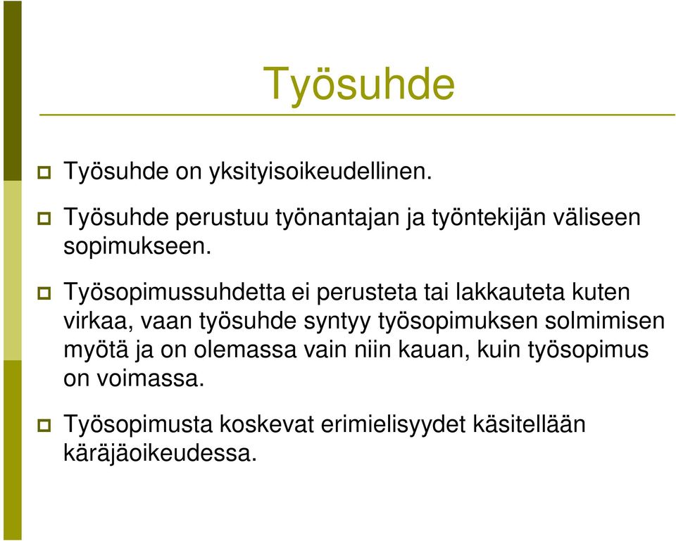 Työsopimussuhdetta ei perusteta tai lakkauteta kuten virkaa, vaan työsuhde syntyy