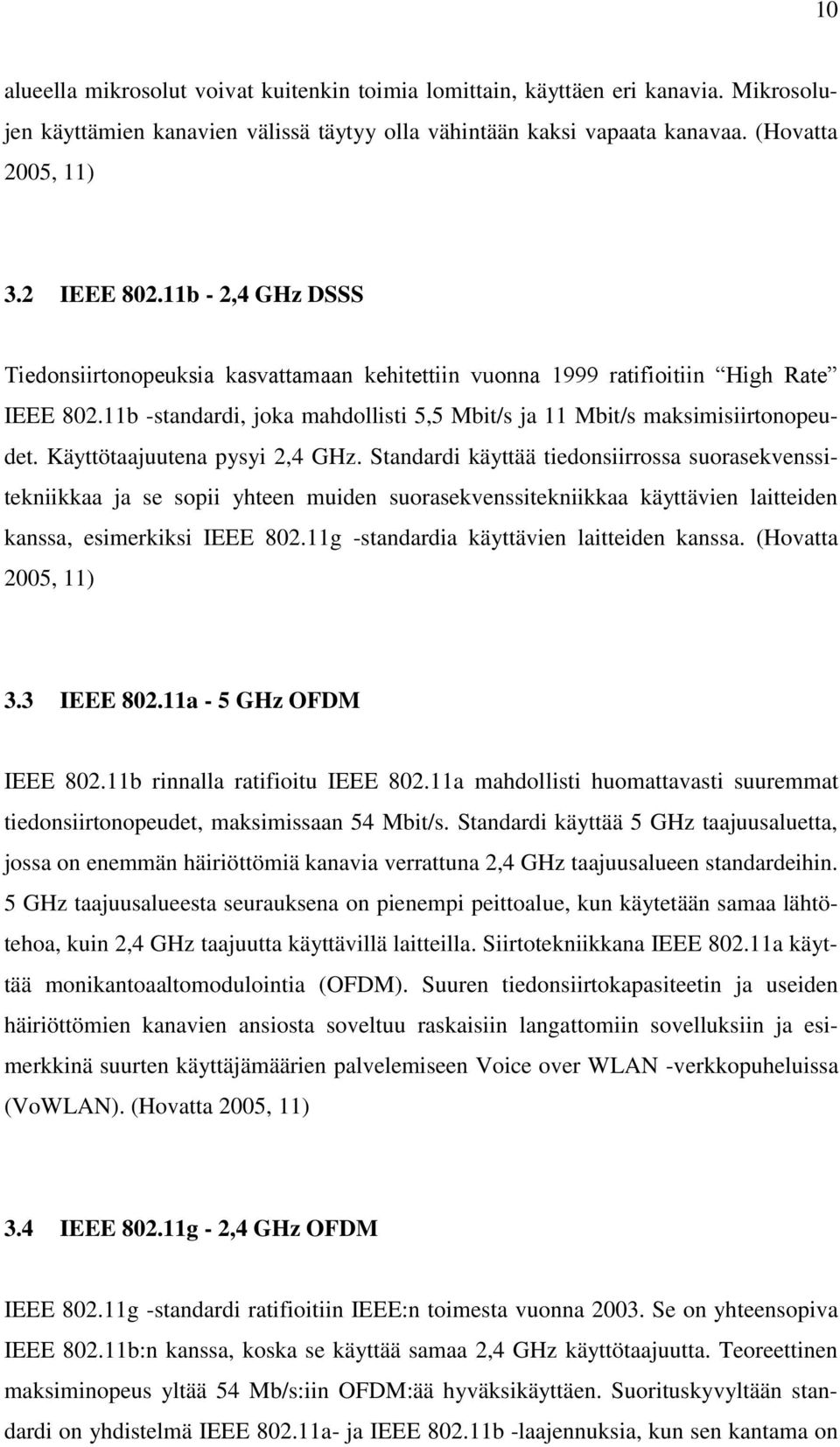 Käyttötaajuutena pysyi 2,4 GHz. Standardi käyttää tiedonsiirrossa suorasekvenssitekniikkaa ja se sopii yhteen muiden suorasekvenssitekniikkaa käyttävien laitteiden kanssa, esimerkiksi IEEE 802.