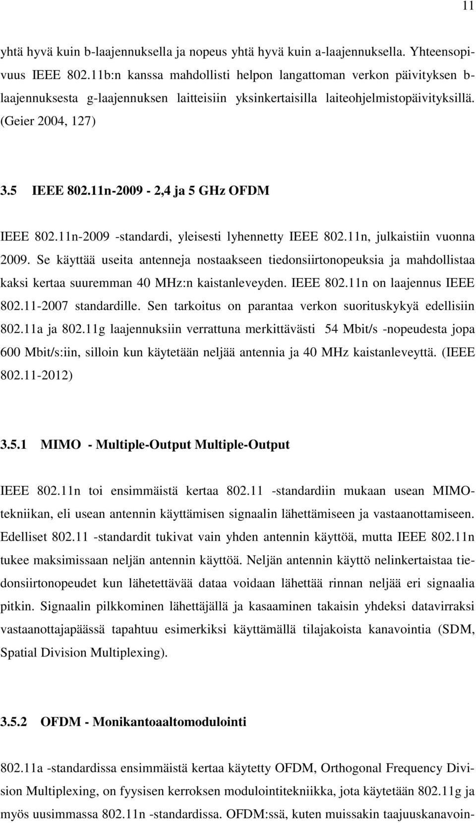 11n-2009-2,4 ja 5 GHz OFDM IEEE 802.11n-2009 -standardi, yleisesti lyhennetty IEEE 802.11n, julkaistiin vuonna 2009.