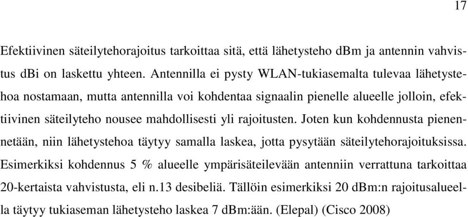 mahdollisesti yli rajoitusten. Joten kun kohdennusta pienennetään, niin lähetystehoa täytyy samalla laskea, jotta pysytään säteilytehorajoituksissa.