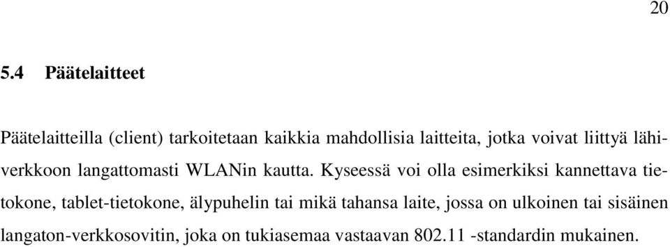 Kyseessä voi olla esimerkiksi kannettava tietokone, tablet-tietokone, älypuhelin tai mikä