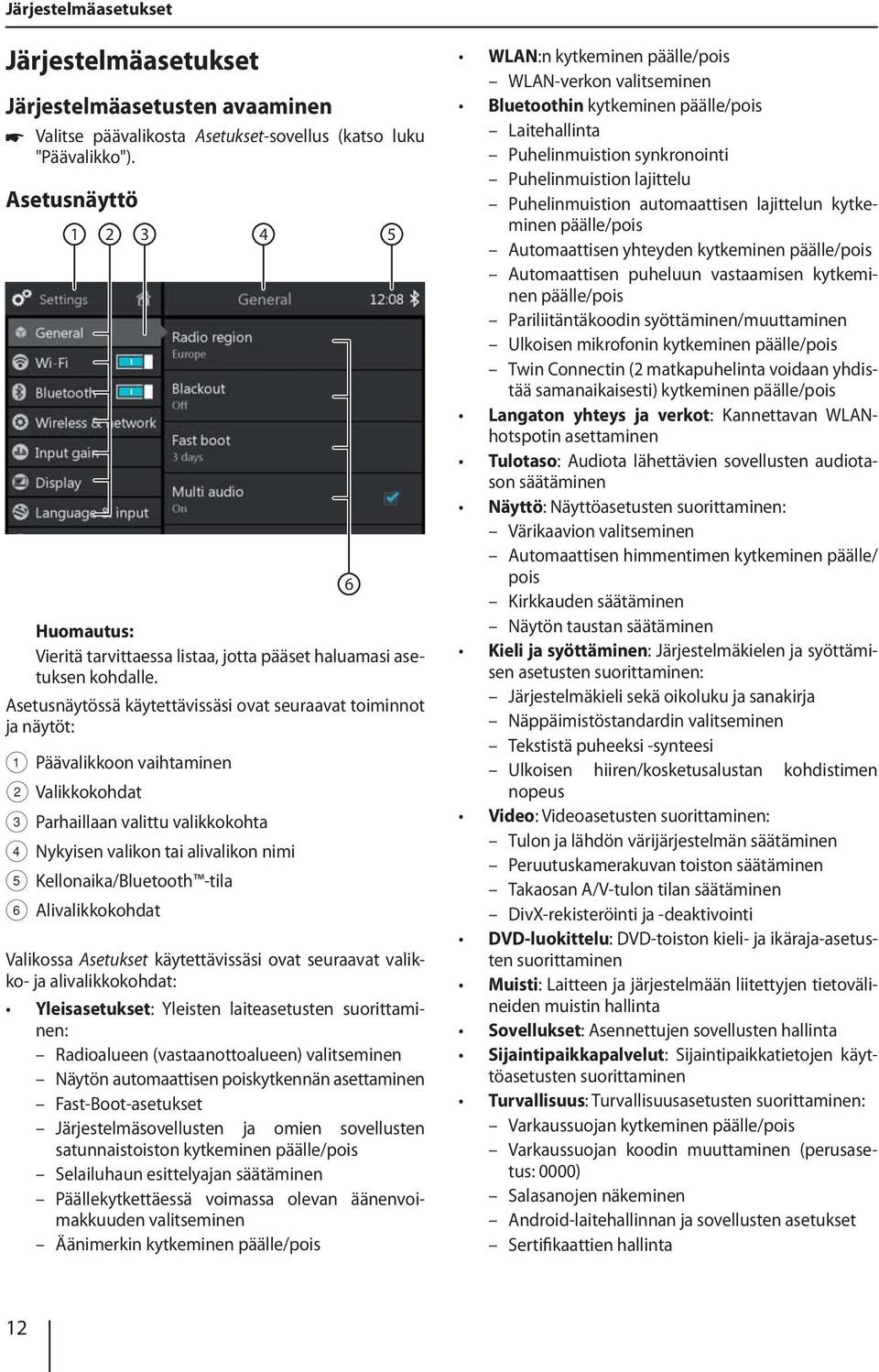 Asetusnäytössä käytettävissäsi ovat seuraavat toiminnot ja näytöt: 1 Päävalikkoon vaihtaminen 2 Valikkokohdat 3 Parhaillaan valittu valikkokohta 4 Nykyisen valikon tai alivalikon nimi 5